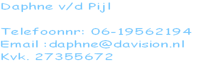 Daphne v/d Pijl

Telefoonnr: 06-19562194
Email :daphne@davision.nl
Kvk. 27355672	
